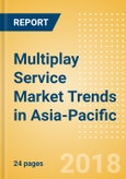 Multiplay Service Market Trends in Asia-Pacific- Product Image