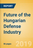 Future of the Hungarian Defense Industry - Market Attractiveness, Competitive Landscape and Forecasts to 2023- Product Image