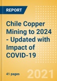 Chile Copper Mining to 2024 - Updated with Impact of COVID-19- Product Image