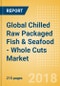 Global Chilled Raw Packaged Fish & Seafood - Whole Cuts (Fish & Seafood) Market - Outlook to 2022: Market Size, Growth and Forecast Analytics - Product Thumbnail Image