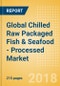 Global Chilled Raw Packaged Fish & Seafood - Processed (Fish & Seafood) Market - Outlook to 2022: Market Size, Growth and Forecast Analytics - Product Thumbnail Image