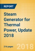 Steam Generator for Thermal Power, Update 2018 - Global Market Size, Competitive Landscape, Key Country Analysis to 2022- Product Image