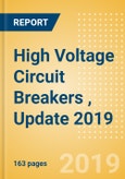 High Voltage Circuit Breakers (HVCB), Update 2019 - Global Market Size, Competitive Landscape and Key Country Analysis to 2023- Product Image