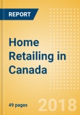Home Retailing in Canada, Market Shares, Summary and Forecasts to 2022- Product Image