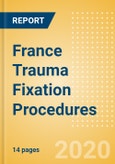 France Trauma Fixation Procedures Outlook to 2025- Product Image