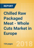 Chilled Raw Packaged Meat - Whole Cuts (Meat) Market in Europe - Outlook to 2022: Market Size, Growth and Forecast Analytics- Product Image