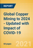 Global Copper Mining to 2024 - Updated with Impact of COVID-19- Product Image