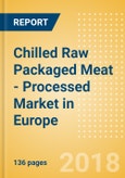 Chilled Raw Packaged Meat - Processed (Meat) Market in Europe - Outlook to 2022: Market Size, Growth and Forecast Analytics- Product Image