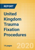 United Kingdom Trauma Fixation Procedures Outlook to 2025- Product Image