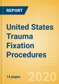United States Trauma Fixation Procedures Outlook to 2025- Product Image