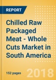 Chilled Raw Packaged Meat - Whole Cuts (Meat) Market in South America - Outlook to 2022: Market Size, Growth and Forecast Analytics- Product Image