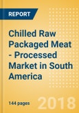 Chilled Raw Packaged Meat - Processed (Meat) Market in South America - Outlook to 2022: Market Size, Growth and Forecast Analytics- Product Image