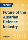 Future of the Austrian Defense Industry - Market Attractiveness, Competitive Landscape and Forecasts to 2023- Product Image