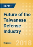 Future of the Taiwanese Defense Industry - Market Attractiveness, Competitive Landscape and Forecasts to 2023- Product Image