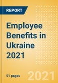 Employee Benefits in Ukraine 2021- Product Image