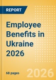 Employee Benefits in Ukraine 2026- Product Image