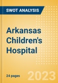 Arkansas Children's Hospital - Strategic SWOT Analysis Review- Product Image