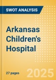 Arkansas Children's Hospital - Strategic SWOT Analysis Review- Product Image