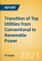 Transition of Top Utilities from Conventional to Renewable Power - Deep Dive Analysis of Power Mix, Renewable Power Portfolio and Pipeline, Investments, Emission reduction Strategies and more - Product Thumbnail Image