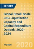 Global Small-Scale LNG Liquefaction Capacity and Capital Expenditure Outlook, 2020-2024 - North America leads Globally on Capacity Additions and Capital Expenditure Outlook- Product Image
