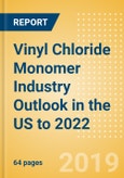 Vinyl Chloride Monomer (VCM) Industry Outlook in the US to 2022 - Market Size, Company Share, Price Trends, Capacity Forecasts of All Active and Planned Plants- Product Image