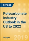 Polycarbonate Industry Outlook in the US to 2022 - Market Size, Company Share, Price Trends, Capacity Forecasts of All Active and Planned Plants- Product Image
