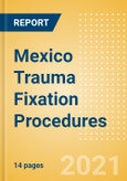 Mexico Trauma Fixation Procedures Outlook to 2025- Product Image