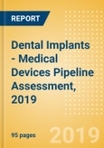 Dental Implants - Medical Devices Pipeline Assessment, 2019- Product Image