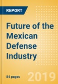 Future of the Mexican Defense Industry - Market Attractiveness, Competitive Landscape and Forecasts to 2024- Product Image