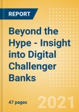 Beyond the Hype - Insight into Digital Challenger Banks- Product Image