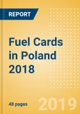 Fuel Cards in Poland 2018: Market and competitor data and insights into the commercial fuel card sector- Product Image