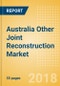 Australia Other Joint Reconstruction Market Outlook to 2025 - Product Thumbnail Image