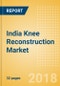 India Knee Reconstruction Market Outlook to 2025 - Product Thumbnail Image