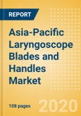 Asia-Pacific Laryngoscope Blades and Handles Market Outlook to 2025 - Laryngoscope Handles and Laryngoscope Blades- Product Image