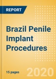 Brazil Penile Implant Procedures Outlook to 2025 - Penile implant procedures using inflatable penile implants and Penile implant procedures using semi-rigid penile implants- Product Image