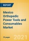 Mexico Orthopedic Power Tools and Consumables Market Outlook to 2025 - Consumables and Power Tools - Product Thumbnail Image