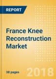 France Knee Reconstruction Market Outlook to 2025- Product Image