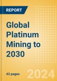 Global Platinum Mining to 2030- Product Image