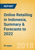 Online Retailing in Indonesia, Summary & Forecasts to 2022- Product Image