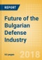 Future of the Bulgarian Defense Industry - Market Attractiveness, Competitive Landscape and Forecasts to 2023 - Product Thumbnail Image
