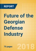 Future of the Georgian Defense Industry - Market Attractiveness, Competitive Landscape and Forecasts to 2023- Product Image