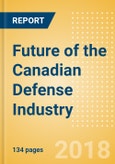 Future of the Canadian Defense Industry - Market Attractiveness, Competitive Landscape and Forecasts to 2023- Product Image