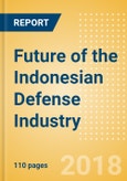 Future of the Indonesian Defense Industry - Market Attractiveness, Competitive Landscape and Forecasts to 2023- Product Image
