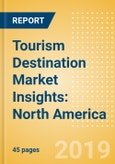 Tourism Destination Market Insights: North America - Analysis of Source Markets, Infrastructure and Attractions, and Risks and Opportunities- Product Image