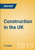Construction in the UK - Key Trends and Opportunities to 2023- Product Image