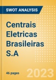 Centrais Eletricas Brasileiras S.A. (ELET6) - Financial and Strategic SWOT Analysis Review- Product Image