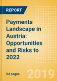 Payments Landscape in Austria: Opportunities and Risks to 2022- Product Image