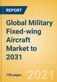 Global Military Fixed-wing Aircraft Market to 2031 - Market Size and Drivers, Major Programs, Competitive Landscape and Strategic Insights- Product Image