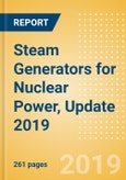 Steam Generators for Nuclear Power, Update 2019 - Global Market Size, Competitive Landscape and Key Country Analysis to 2026- Product Image