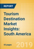 Tourism Destination Market Insights: South America (2019) - Analysis of source markets, infrastructure and attractions, and risks and opportunities- Product Image